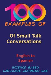 100 Examples of Small Talk Conversations : English to Spanish cover image