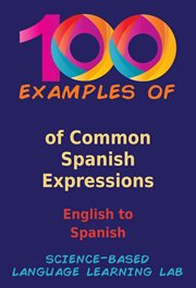 100 Examples of Common Spanish Expressions : English to Spanish cover image