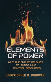 Elements of Power : Why the Future Belongs to Those Who Control Resources cover image