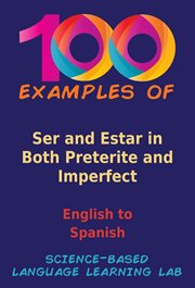 100 Examples Ser and Estar in Both Preterite and Imperfect : English to Spanish cover image