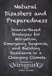 Natural Disasters and Preparedness : Science-based Strategies For Mitigation, Emergency Response, And Building Resilience In A Changing C cover image