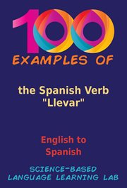 100 Examples of the Spanish Verb "Llevar" : English To Spanish cover image