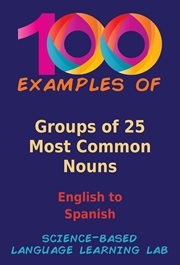 100 Examples of Groups of 25 Most Common Nouns : English To Spanish cover image