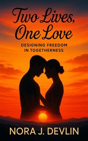 Two Lives, One Love : Designing Freedom In Togetherness cover image