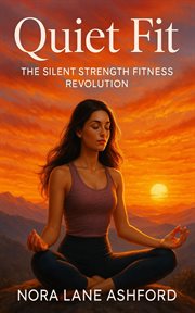 Quiet Fit : The Silent Strength Fitness Revolution cover image