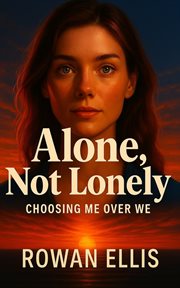 Alone, Not Lonely : Choosing Me Over We cover image