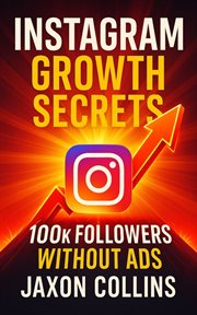 Instagram Growth Secrets : 100k Followers Without Ads cover image