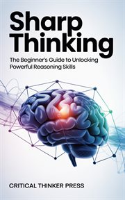 Sharp Thinking : The Beginner's Guide To Unlocking Powerful Reasoning Skills cover image