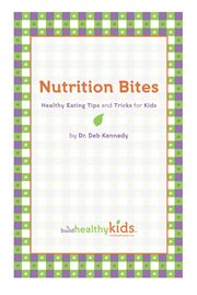 Nutrition bites : healthy eating tips and tricks for kids cover image