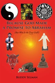 Because God made a promise to Abraham : (but who is the true God?) cover image