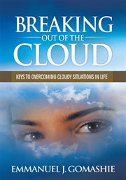 Breaking out of the cloud. Keys to Overcoming Cloudy Situations in Life cover image