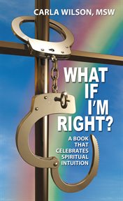 What if i'm right?. A Book That Celebrates Spiritual Intuition cover image