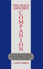 The peace officer's companion. 365 Days Worth of Wisdom of the Ages with Modern Commentary for Today's Peace Officer cover image