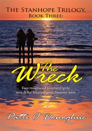 The stanhope trilogy book three: the wreck. Two Misplaced Southern Girls Search for Treasure and Discover Love cover image