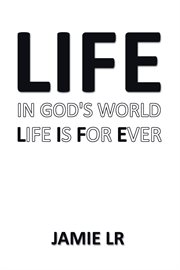 Life in god's world  life is for ever cover image