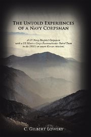 The untold experiences of a Navy corpsman : a US Navy Hospital corpsman, with a US Marine Corps Reconnaissance Patrol Team in the 1950's on covert Korean missions cover image