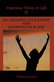 Experience victory in life by recognizing your enemy and knowing your god cover image