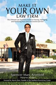 Make it your own law firm : the ultimate law student's guide to owning, managing, and marketing your own successful law firm cover image