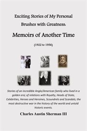 Exciting stories of my personal brushes with greatness. Memoirs of Another Time (1922 to 1956) cover image