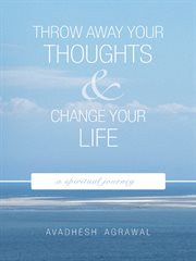 Throw away your thoughts and change your life. A Spiritual Journey cover image