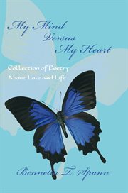 My mind versus my heart. Collection of Poetry About Love and Life cover image