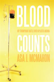 Blood counts. My Triumphant Battle over Aplastic Anemia cover image