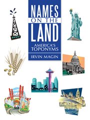 Names on the land. America's Toponyms cover image