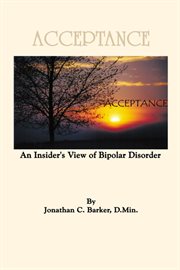 Acceptance : an insider's view of bipolar disorder cover image