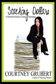 Stacking dollars : a personal guide to financial spending cover image