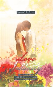 Love or insanity. Our First Love Will It Be a Loveable or Terrifying Memory cover image