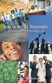 Success in toronto. A Guide for New Immigrants cover image