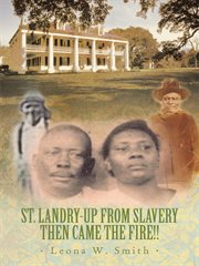 St. Landry--up from slavery : then came the fire!! cover image