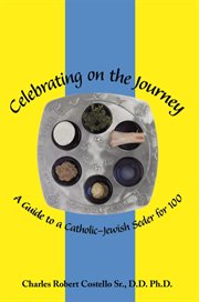 Celebrating on the journey. A Guide to a Catholic-Jewish Seder for 100 cover image