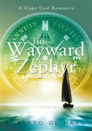 The wayward zephyr. A Cape Cod Romance cover image
