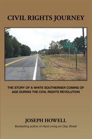 Civil rights journey : the story of a white southerner coming of age during the civil rights revolution cover image