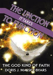 The unction it takes to function. The God Kind of Faith cover image