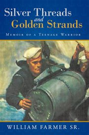 Silver threads and golden strands : memoir of a teenage warrior cover image