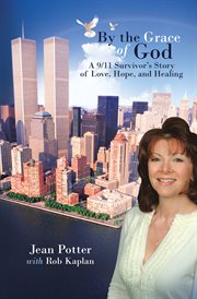 By the grace of god : a 9/11 survivor's story of love, hope, and healing cover image