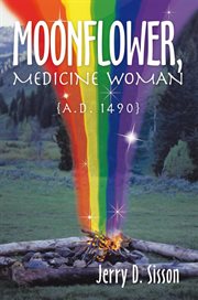 Moonflower, medicine woman. A.D. 1490 cover image