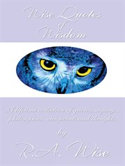 Wise quotes of wisdom : a lifetime collection of quotes, sayings, philosophies, viewpoints and thorughts cover image