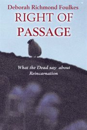 Right of passage. What the Dead Say About Reincarnation cover image