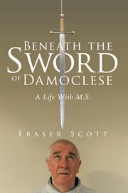 Beneath the sword of damoclese : a life with m.s cover image