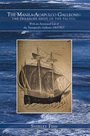 The Manila-Acapulco galleons : the treasure ships of the Pacific : with an annotated list of the transpacific galleons, 1565-1815 cover image