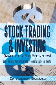 Stock trading and investing made easy for beginners : learn the basic foundations of how to be a successful trader and investor cover image