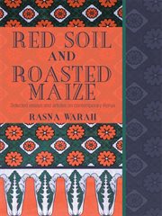 Red soil and roasted maize : selected essays and articles on contemporary Kenya cover image