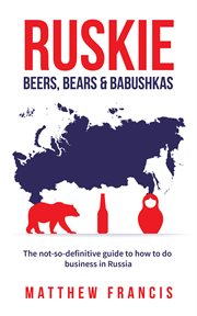 Ruskie : Beers, Bears & Babushkas cover image