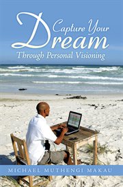 Capture Your Dream : Through Personal Visioning cover image