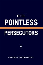These pointless persecutors cover image