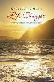 Life changes. From Questions to Answers of Life cover image