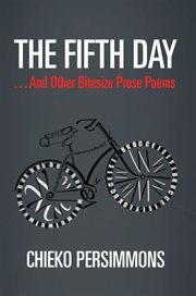 The fifth day . . . and other bitesize prose poems cover image